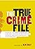 The True Crime File: Serial Killers, Famous Kidnappings, Great Cons, Survivors & Their Stories, Forensics, Oddities & Absurdities, Quotes & Quizzes