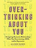 Overthinking About You: Navigating Romantic Relationships When You Have Anxiety, OCD, and/or Depression