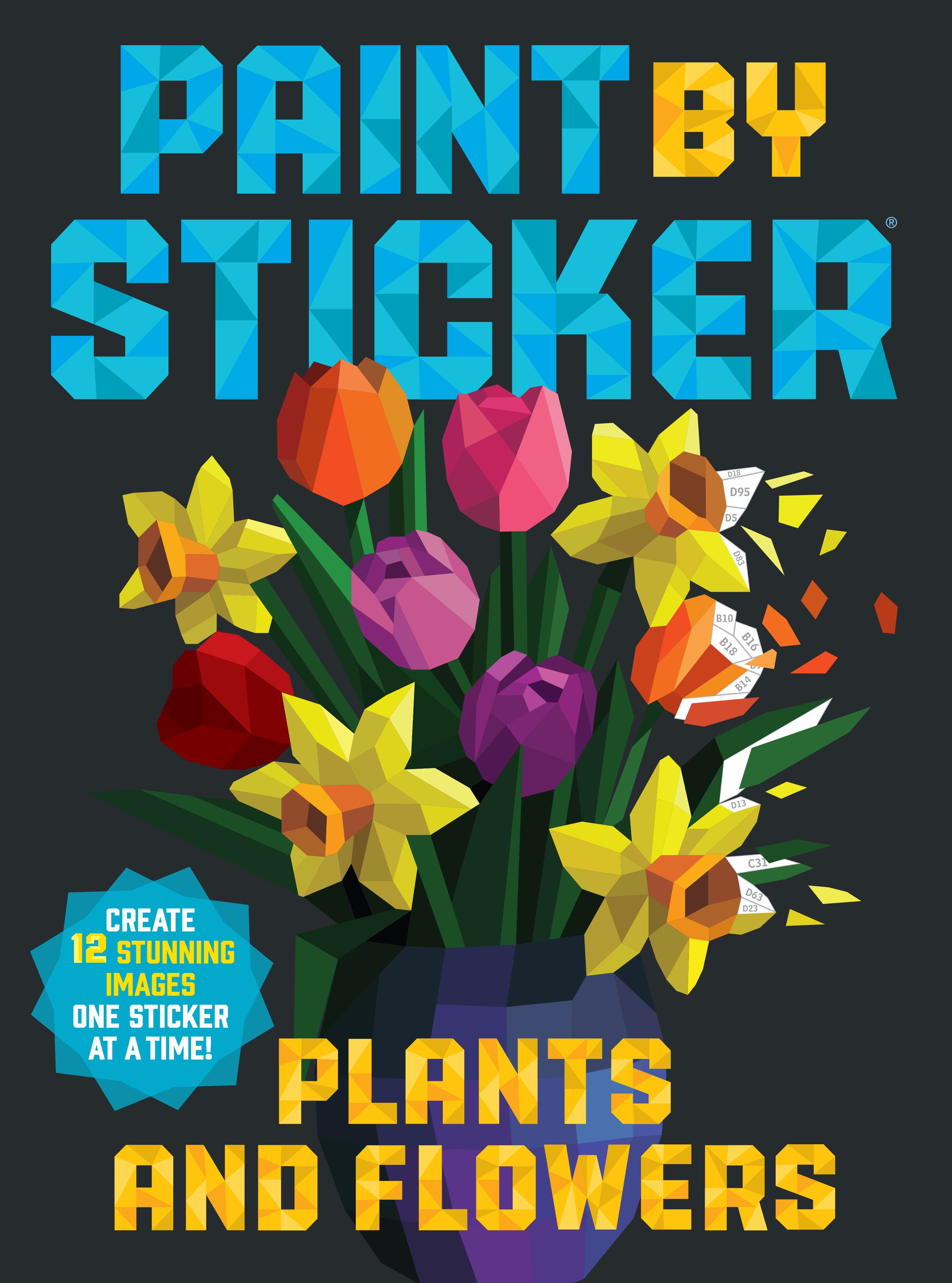 Book cover: Paint by Sticker (Official): Plants and Flowers: Create 12 Stunning Images One Sticker at a Time! by Workman Publishing