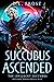 Succubus Ascended (The unLu...