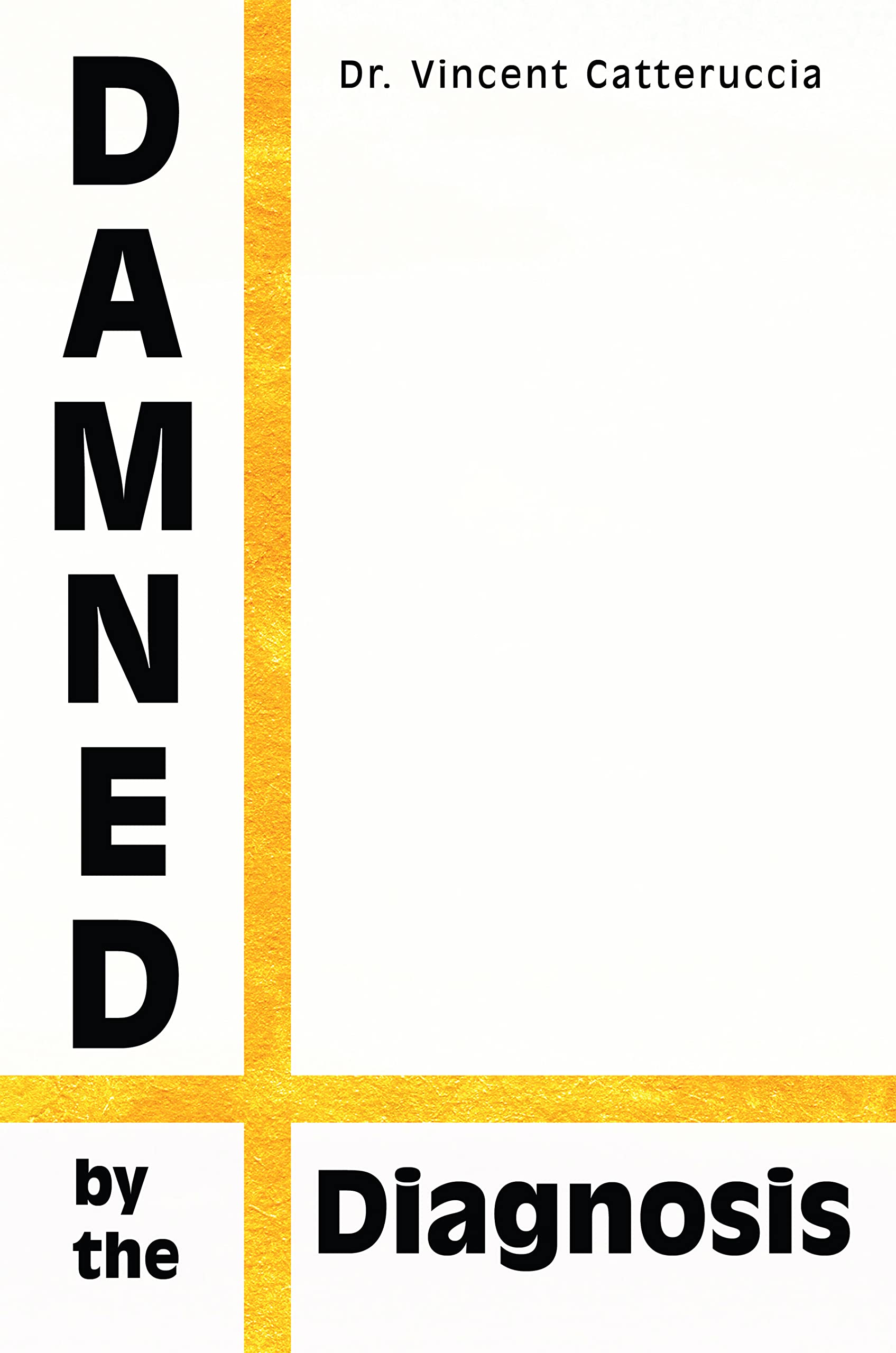 Damned by the Diagnosis: A Different Way of Thinking About Pain (Kindle Edition)