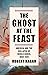 The Ghost at the Feast: America and the Collapse of World Order, 1900-1941 (Dangerous Nation Trilogy Book 2)
