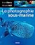 La photographie sous-marine by Brian Skerry