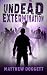 Undead Extermination: An Explosive Apocalyptic Thriller (The Undead Trilogy Book 3)