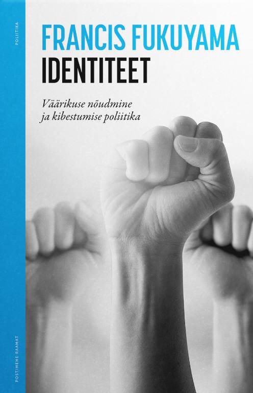 Identiteet : Väärikuse nõudmine ja kibestumise poliitika
