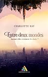 Entre deux mondes by Charlotte Kay