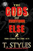 The Gods Of Everything Else 2: Too Close To The Sun (The Cartel Publications Presents)