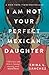 I Am Not Your Perfect Mexican Daughter