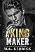 A King Maker by M.K. Kerrick