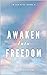Awaken Into Freedom: Spiritual Poems & Self Help Affirmations for the Spiritual Seeker (Awakening Book 9)