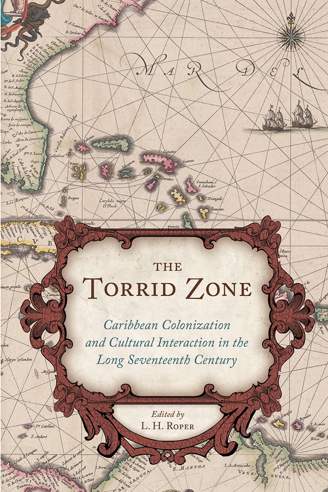 The Torrid Zone: Caribbean Colonization and Cultural Interaction in the Long Seventeenth Century