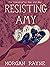 Resisting Amy by Morgan Rayne Resisting Amy by Morgan Rayne