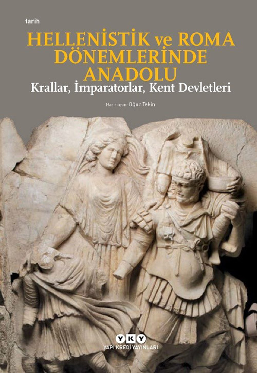 Hellenistik ve Roma Dönemlerinde Anadolu - Krallar, İmparatorlar, Kent Devletleri