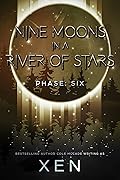 Nine Moons in a River of Stars: Phase Six