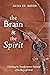 The Brain and the Spirit by Gena St. David