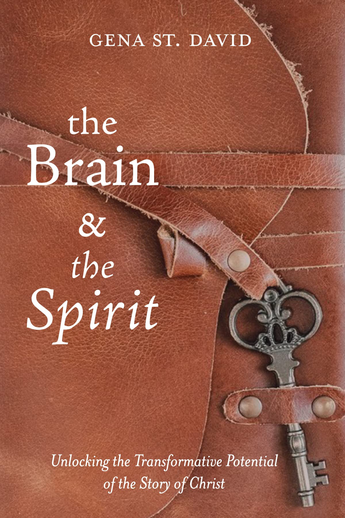 The Brain and the Spirit: Unlocking the Transformative Potential of the Story of Christ (Kindle Edition)