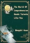 The World Of Comprehension Needs Talents Like You by Mengzhi Guan