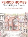 Period Homes - Styles & Original Features: An Easy Reference Guide Period Homes - Styles & Original Features: An Easy Reference Guide