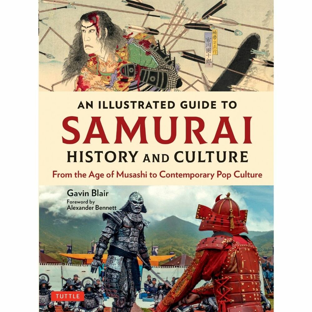 An Illustrated Guide to Samurai History and Culture: From the Age of Musashi to Contemporary Pop Culture (Hardcover)