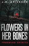 Flowers in Her Bones