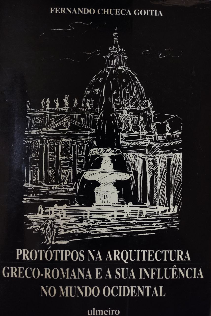 Fernando Chueca Goitia - Protótipos na arquitectura greco-romana e a sua inflûencia no mundo ocidental