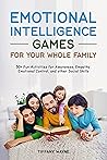Emotional Intelligence Games For Your Whole Family by Tiffany Wayne