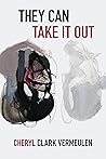 They Can Take It Out by Cheryl Clark Vermeulen They Can Take It Out by Cheryl Clark Vermeulen