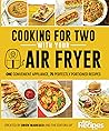 Cooking for Two with Your Air Fryer: One Convenient Appliance, 75 Perfectly Portioned Recipes