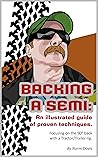 BACKING A SEMI: An illustrated guide of proven techniques.: Focusing on the 90° back with a Tractor Trailer rig.