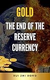 Gold: The End of the Reserve Currency: Protecting Your Wealth In The Upcoming Great Economic Reset