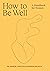 How to Be Well: A handbook for women