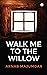 Walk Me To The Willow