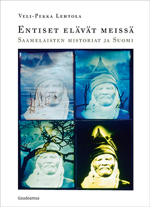 Entiset elävät meissä - Saamelaisten historiat ja Suomi (Hardcover)