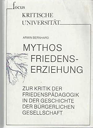 Mythos Friedenserziehung. Zur Kritik der Friedenspädagogik in der Geschichte der bürgerlichen Gesellschaft