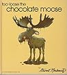 Too-Loose the Chocolate Moose by Stewart Moskowitz Too-Loose the Chocolate Moose by Stewart Moskowitz
