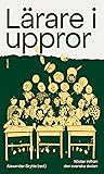 Lärare i uppror: röster inifrån den svenska skolan