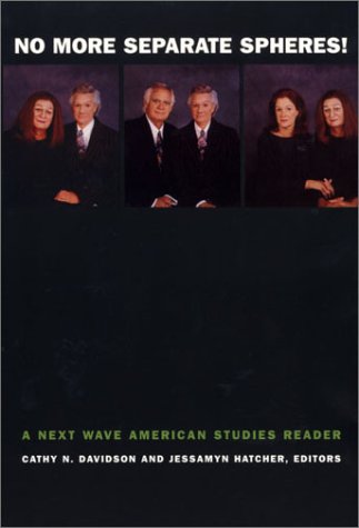 No More Separate Spheres!: A Next Wave American Studies Reader