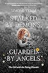Book cover for Stalked by Demons, Guarded by Angels: The Girl with the Eating Disorder