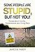 Some People Are Stupid, But Not You! by James Faber