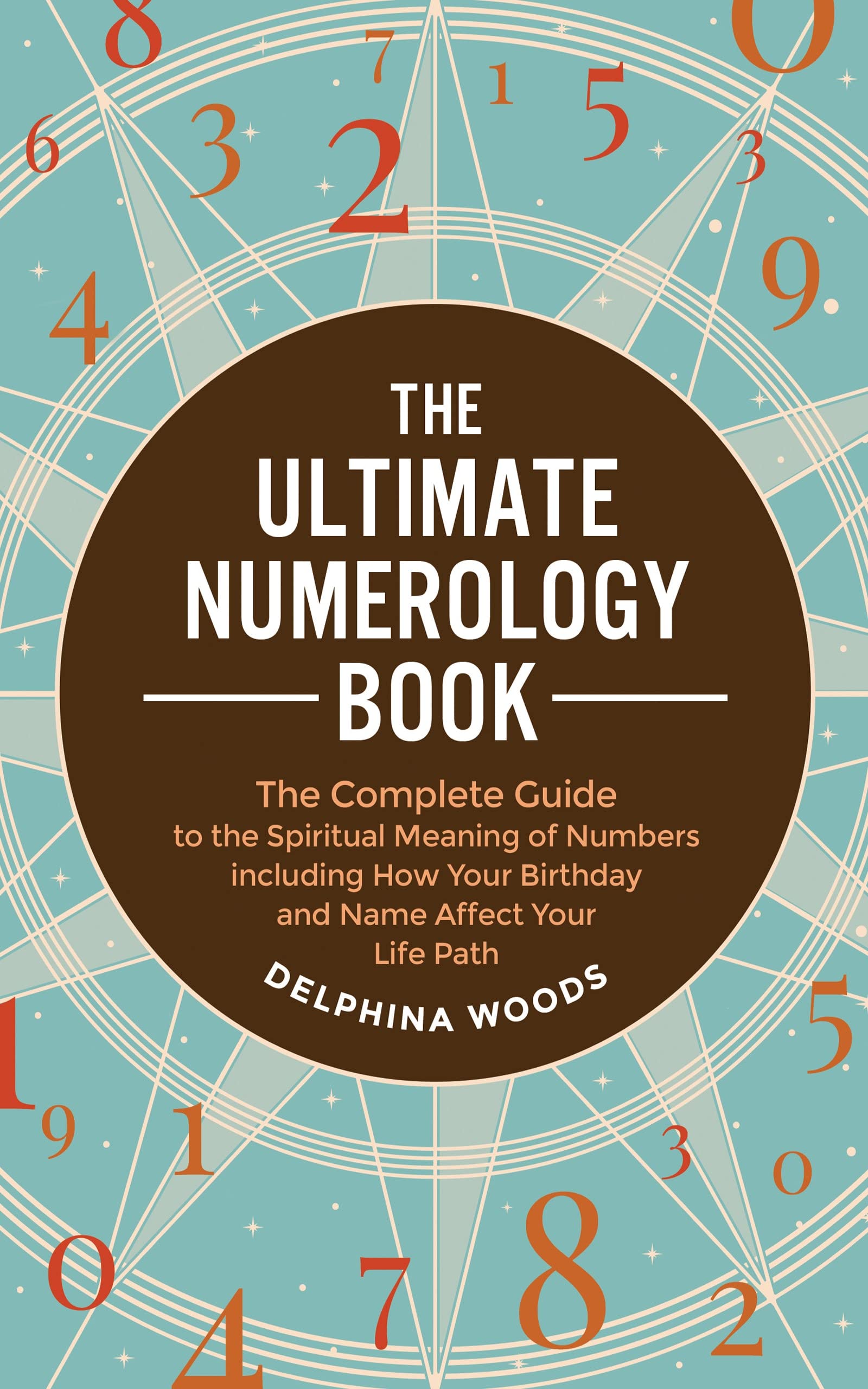 The Ultimate Numerology Book: The Complete Guide to the Spiritual Meaning of Numbers including How Your Birthday and Name Affect Your Life Path (Kindle Edition)