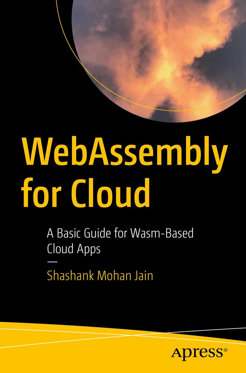WebAssembly for Cloud: A Basic Guide for Wasm-Based Cloud Apps (Kindle Edition)