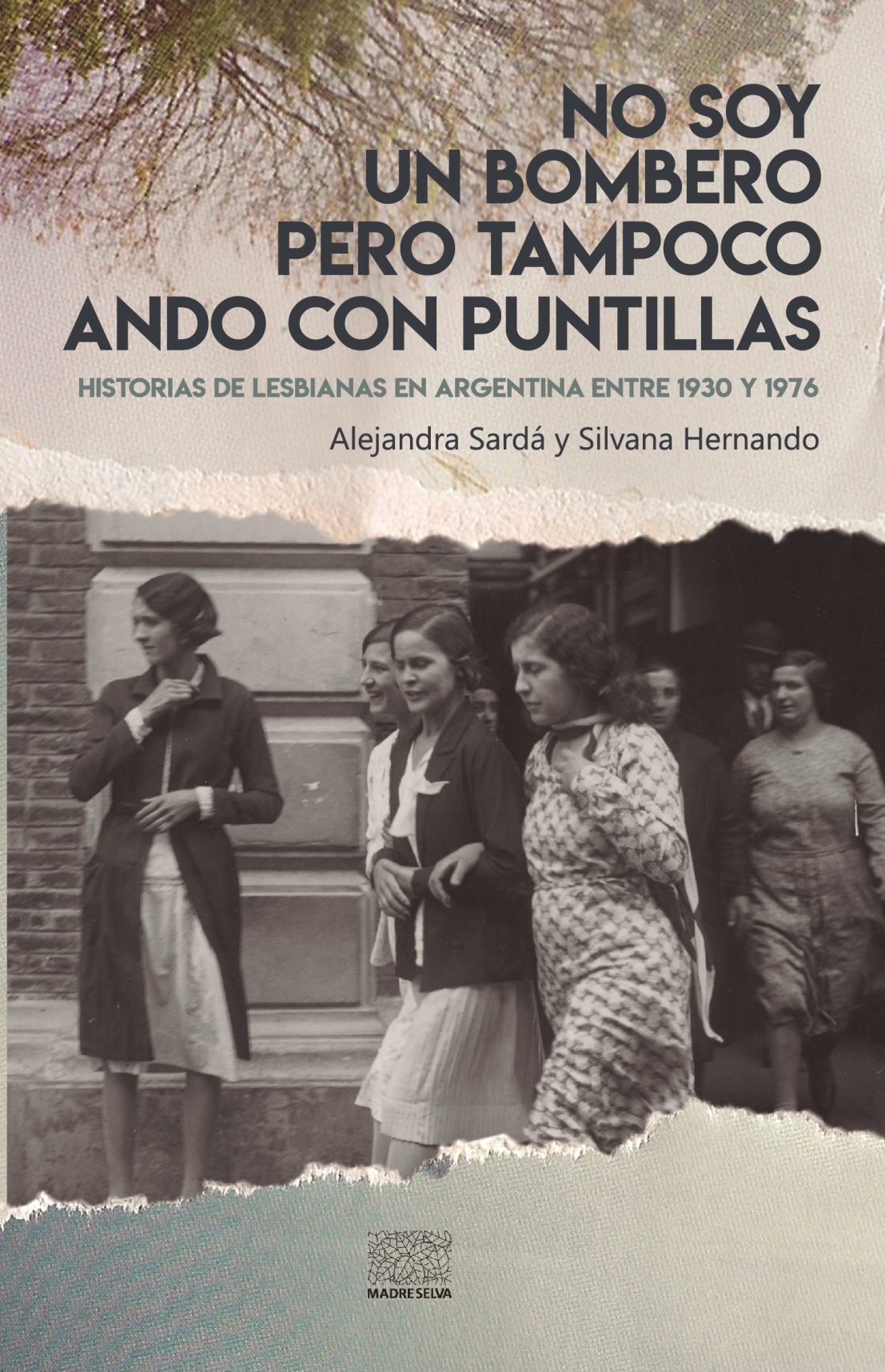No soy un bombero pero tampoco ando con puntillas. Historias de lesbianas en Argentina entre 1930 y 1976