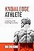 Knowledge Athlete : Outcompete In The Knowledge Economy By Learning Faster and Smarter (Thinking Tools)