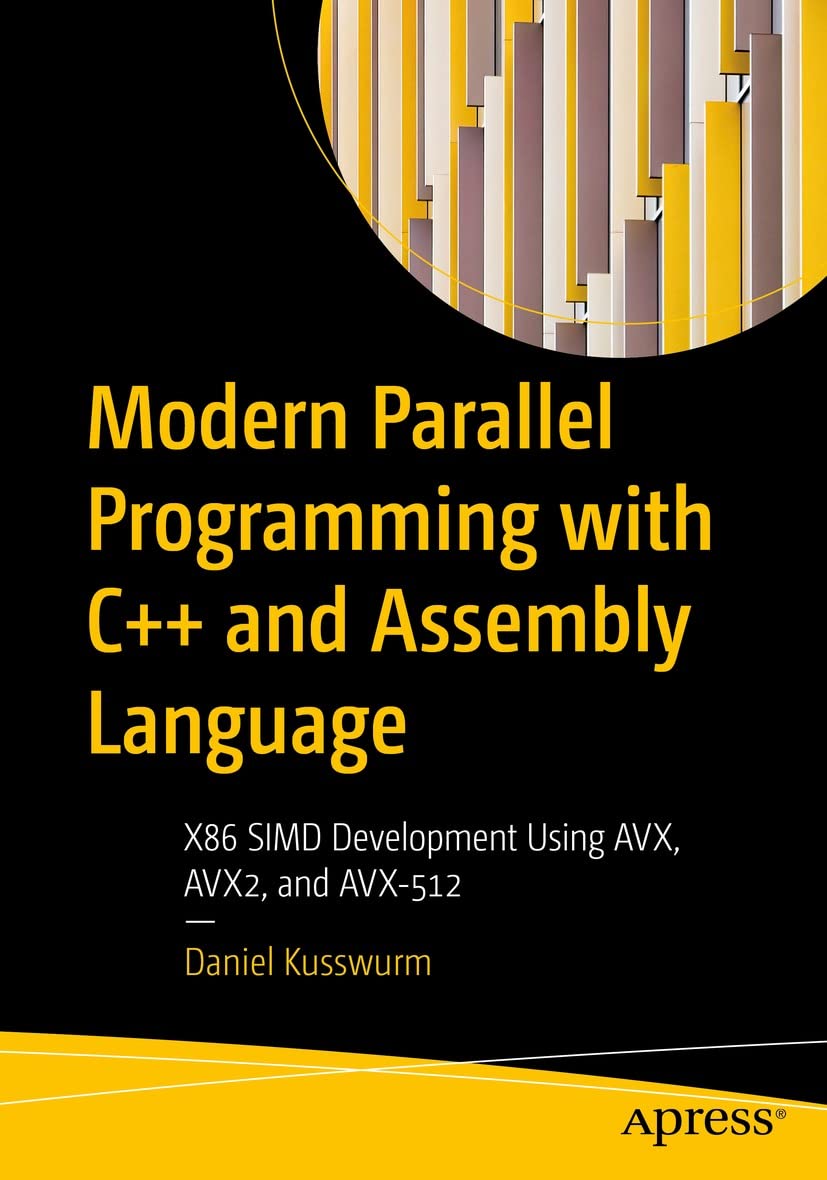 Modern Parallel Programming with C++ and Assembly Language: X86 SIMD Development Using AVX, AVX2, and AVX-512 (Kindle Edition)
