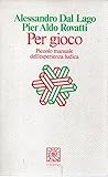 Per gioco: Piccolo manuale dell'esperienza ludica Per gioco: Piccolo manuale dell'esperienza ludica