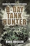 D-Day Tank Hunter: The World War II memoirs of a frontline officer from North Africa to the bloody soil of Normandy