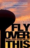 Fly Over This - Stories from the New Midwest Fly Over This - Stories from the New Midwest