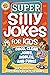 Super Silly Jokes for Kids:...