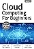 Cloud Computing for Beginners