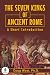 The Seven Kings of Ancient Rome: A Short Introduction (30 Minute Book Series)